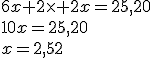 6x+2\times 2x=25,20\\10x=25,20\\x=2,52