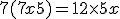 7(7x+5)=12\times   5x