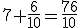 7+\frac{6}{10}=\frac{76}{10}