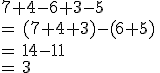 7+4-6+3-5\,\\=\,(7+4+3)-(6+5)\,\\=\,14-11\,\\=\,3