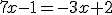 7x-1=-3x+2