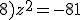 8)z^2=-81