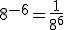 8^{-6} = \frac{1}{8^{6}}
