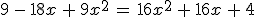 9\,-\,18x\,+\,9x^2\,=\,16x^2\,+\,16x\,+\,4