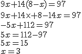 9x+14(8-x)=97\\9x+14\times 8-14x=97\\-5x+112=97\\5x=112-97\\5x=15\\x=3