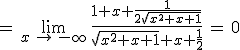 =\,\lim_{x\,\to\,-\infty}\,\frac{1+x+\frac{1}{2\sqrt{x^2+x+1}}}{\sqrt{x^2+x+1}+x+\frac{1}{2}}\,=\,0