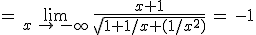 =\,\lim_{x\,\to\,-\infty}\,\frac{x+1}{\sqrt{1+1/x+(1/x^2)}}\,=\,-1