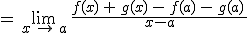 =\,\lim_{x\,\to\,a}\,\frac{f(x)\,+\,g(x)\,-\,f(a)\,-\,g(a)\,}{x-a}