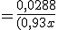 f'(x) =\frac{0,0288}{(0,93x + 0,03)^2}