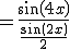 =\frac{sin(4x)}{\frac{sin(2x)}{2}}