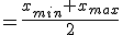 Milieu =\frac{x_{min}+x_{max}}{2}