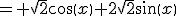 = \sqrt{2}cos(x)+2\sqrt{2}sin(x)