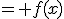 = f(x)