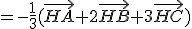 =-\frac{1}{3}(\vec{HA}+2\vec{HB}+3\vec{HC})