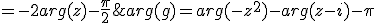 arg(g)=arg(-z^2)-arg(z-i)-\pi =-2arg(z)-\frac{\pi}{2}