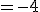t' =-4