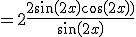 =2\frac{2sin(2x)cos(2x))}{sin(2x)}