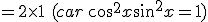 =2\times   1\,\,(car\,cos^2x+sin^2x=1)