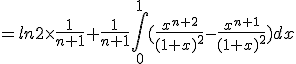=ln2\times\frac{1}{n+1}+\frac{1}{n+1}\int_{0}^{1}(\frac{x^{n+2}}{(1+x)^2}-\frac{x^{n+1}}{(1+x)^2})dx