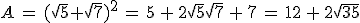 A\,=\,(\sqrt{5}+\sqrt{7})^2\,=\,5\,+\,2\sqrt{5}\sqrt{7}\,+\,7\,=\,12\,+\,2\sqrt{35}