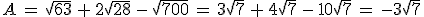 A\,=\,\sqrt{63}\,+\,2\sqrt{28}\,-\,\sqrt{700}\,=\,3\sqrt{7}\,+\,4\sqrt{7}\,-\,10\sqrt{7}\,=\,-3\sqrt{7}