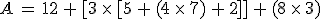 A = 12 + [3 \times [5 + (4 \times 7) + 2]] + (8 \times 3)