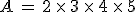 A\,=\,2\,\times  \,3\,\times  \,4\,\times  \,5