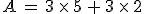 A = 3 \times 5 + 3 \times 2