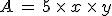 A\,=\,5\,\times  \,x\,\times  \,y