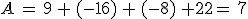 A\,=\,9\,+\,(-16)\,+\,(-8)\,+22=\,7