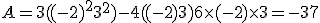 A = 3((-2)^2+3^2) - 4((-2)+3) + 6 \times (-2) \times 3 = -37