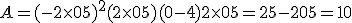 A=(-2\times   0+5)^2+(2\times   0+5)(0-4)+2\times   0+5=25-20+5=10