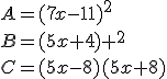 A=(7x-11)^2\\B=(5x+4) ^2\\C=(5x-8)(5x+8)