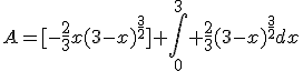 A=[-\frac{2}{3}x(3-x)^{\frac{3}{2}}]+\int_{0}^{3} \frac{2}{3}(3-x)^{\frac{3}{2}}dx