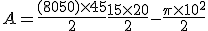 A=\frac{(80+50)\times   45}{2}+\frac{15\times   20}{2}-\frac{\pi\times   10^2}{2}