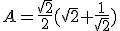 A=\frac{\sqrt{2}}{2}(\sqrt{2}+\frac{1}{\sqrt{2}})