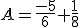 A=\frac{-5}{6}+\frac{1}{8}