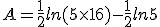 A=\frac{1}{2}ln(5\times   16)-\frac{1}{2}ln5