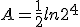 A=\frac{1}{2}ln2^4