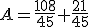 A=\frac{108}{45}+\frac{21}{45}