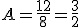 A=\frac{12}{8}=\frac{3}{2}