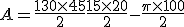 A=\frac{130\times   45}{2}+\frac{15\times   20}{2}-\frac{\pi\times   100}{2}