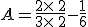 A=\frac{2\times  \,2}{3\times  \,2}-\frac{1}{6}