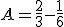 A=\frac{2}{3}-\frac{1}{6}