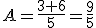 A=\frac{3+6}{5}=\frac{9}{5}