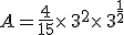 A=\frac{4}{15}\times  \,3^2\times  \,3^{\frac{1}{2}}