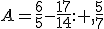 A=\frac{6}{5}-\frac{17}{14}: ,\frac{5}{7}