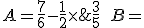 A=\frac{7}{6}-\frac{1}{2}\times \frac{3}{5}\,\,\,\,B=\left ( \frac{1}{6}+\frac{1}{4} \right ):\frac{-5}{4}