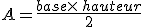 A=\frac{base\times  \,hauteur}{2}