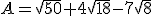 A=\sqrt{50}+4\sqrt{18}-7\sqrt{8}